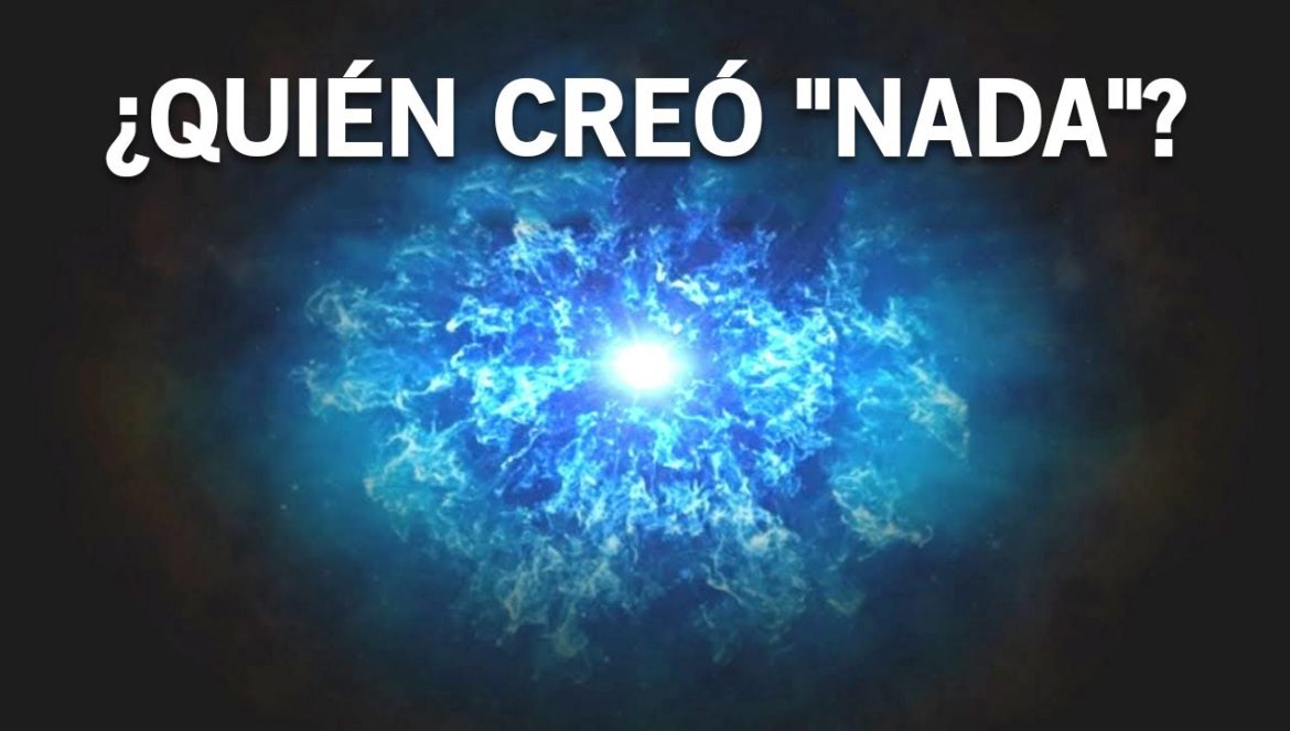 Si el universo se formó de la nada, ¿quién creó la nada?