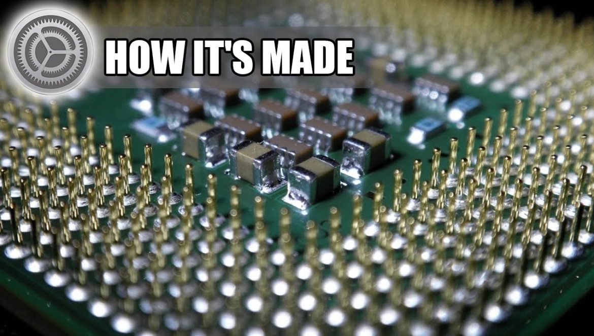 HOW IT’S MADE: CPU