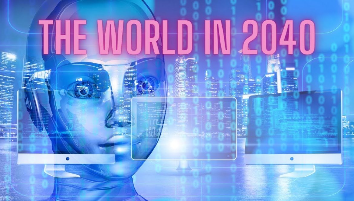 The Future Of The World In 2040: Top 20 Technologies That Will IMPACT Civilization and Life on Earth….02-03-2023