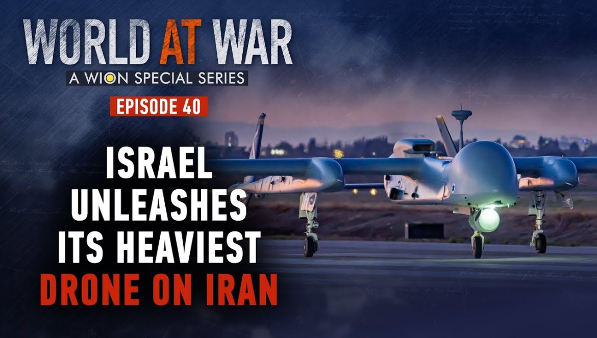 World at War | Episode 40: Israel uses its heaviest drone Eitan to strike Iran….02-04-2023
