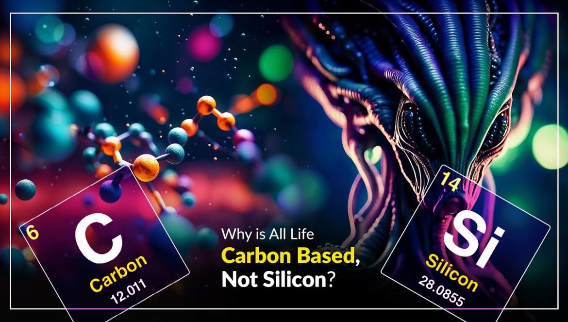 Why is All Life Carbon Based, Not Silicon? Third Reason is Startling….07-05-2023