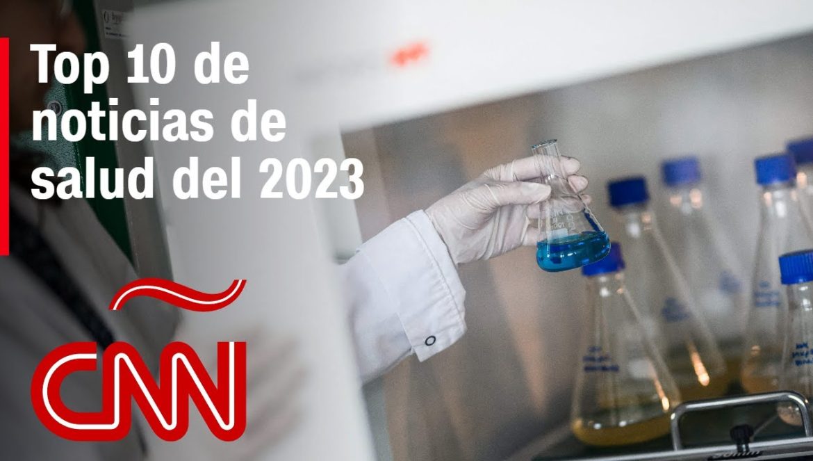 Las 10 noticias de salud más importantes del 2023….12-28-2023