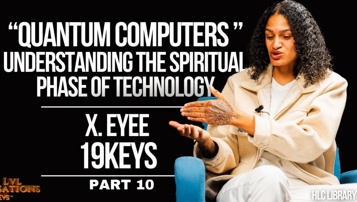 Quantum Computers; The Spiritual Phase of Technology: Future of Computing 19Keys ft X Eyee….04-01-2024