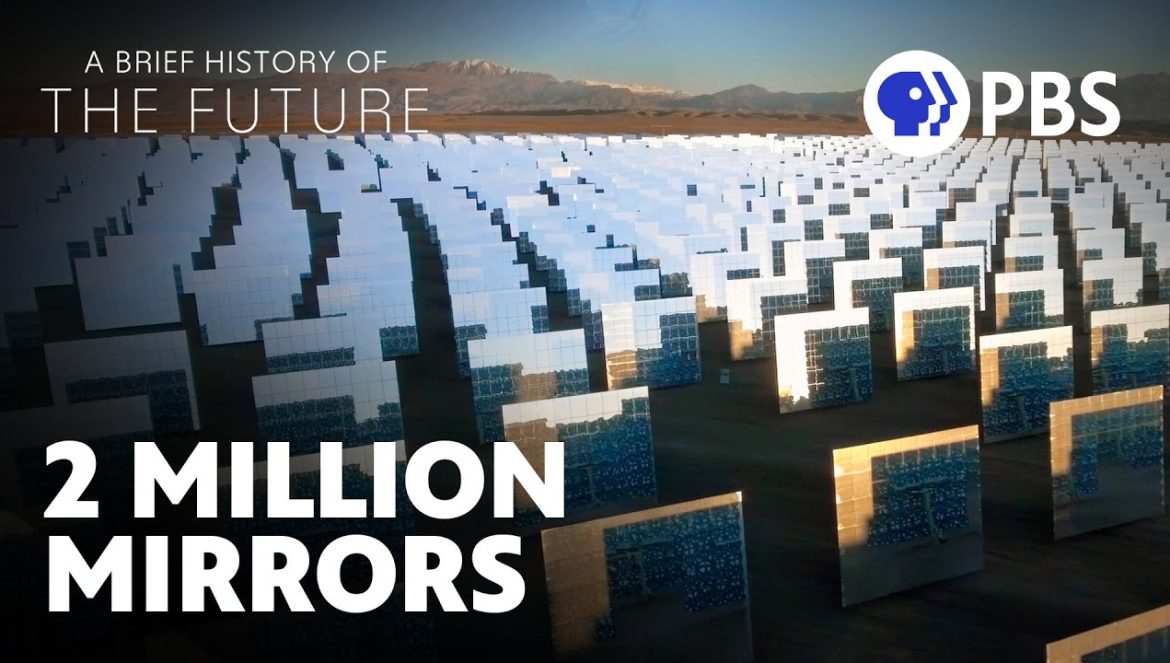 The World’s Largest Concentrated Solar Power Plant | A Brief History of the Future….04-08-2024