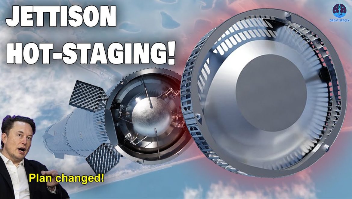 SpaceX Major Launch 4 Plan Change: JETTISON Hot Staging….05-27-2024