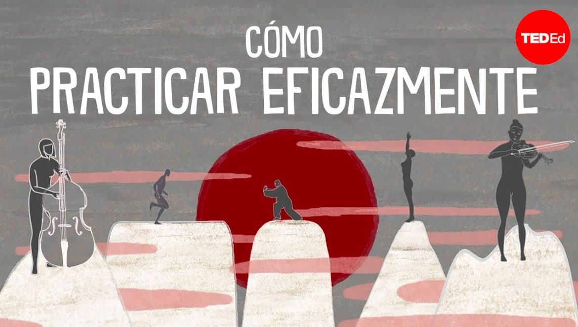 Cómo practicar eficazmente… para casi todo – Annie Bosler y Don Greene….07-08-2022