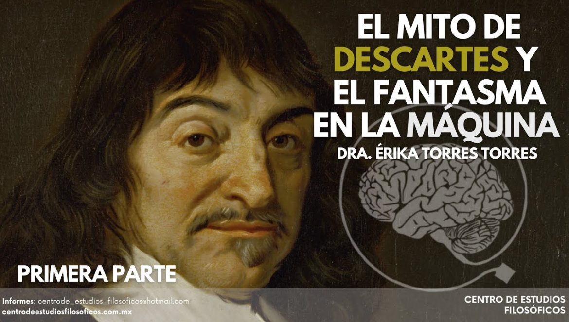 El mito de Descartes y el fantasma en la máquina. Primera Parte….09-11-2024
