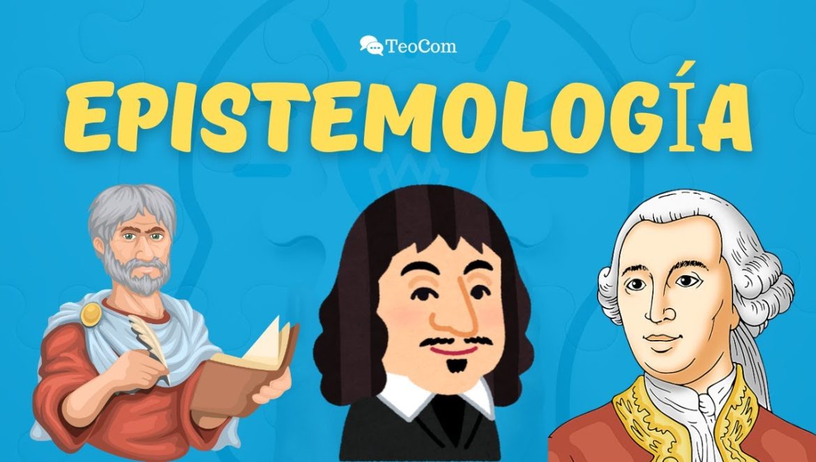 EPISTEMOLOGÍA: ¿Cómo sabemos lo que sabemos?….11-05-2024